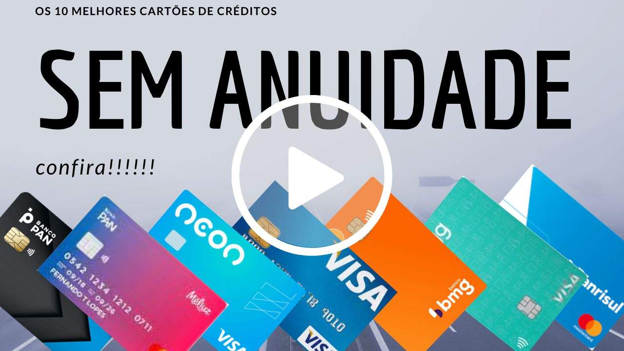 Cartão de Crédito sem Anuidade: Conheça os 10 melhores cartões de crédito sem anuidade de 2022 - Confira!