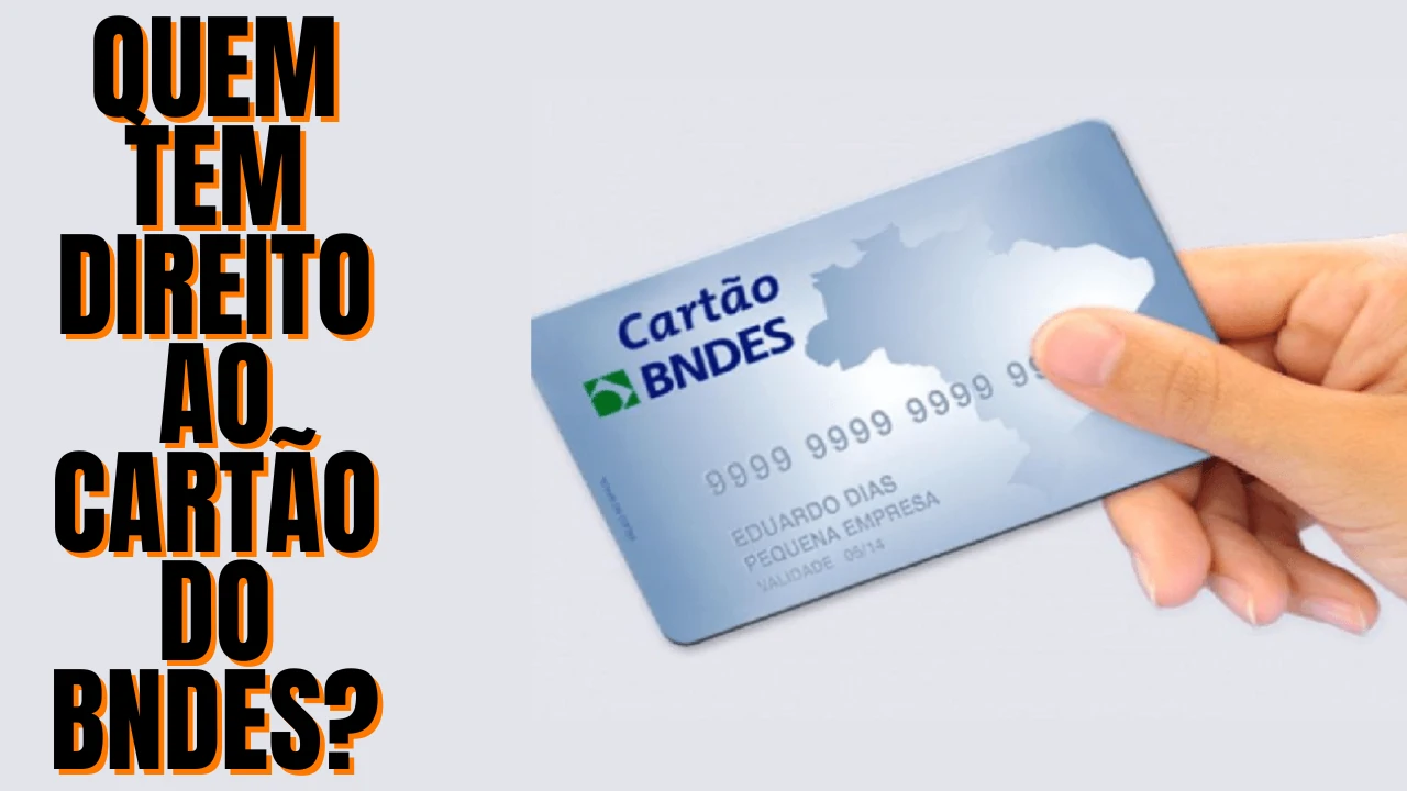 Cartão de Crédito BNDES - Quem tem direito ao cartão do Bndes? Confira!