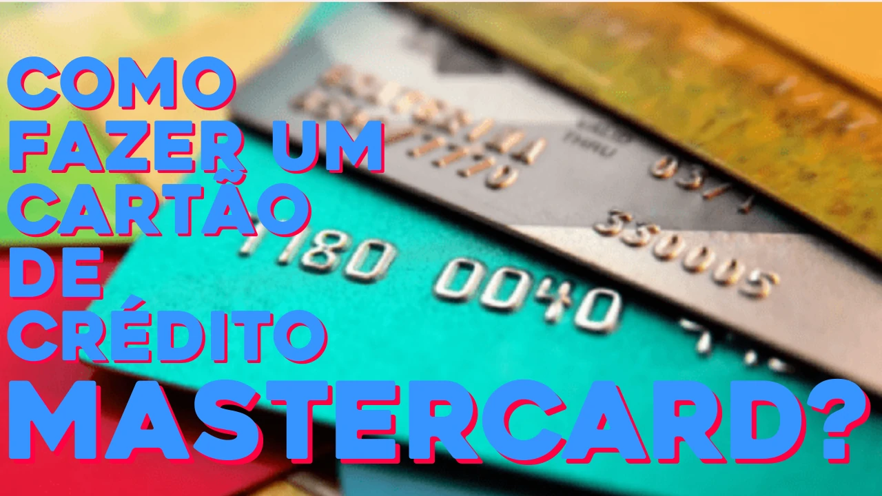 Cartão de Crédito Mastercard como fazer? Como fazer um cartão de crédito Mastercard? Confira!