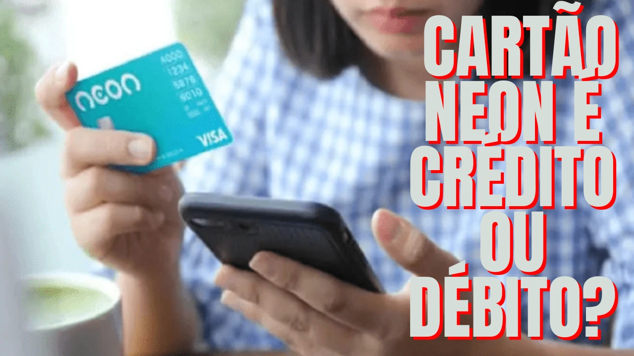Cartão de Crédito Neon - Cartão Neon é crédito ou débito? Confira!