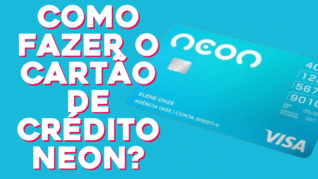 Cartão de Crédito Neon - Como Fazer o Cartão de Crédito Neon? Confira!