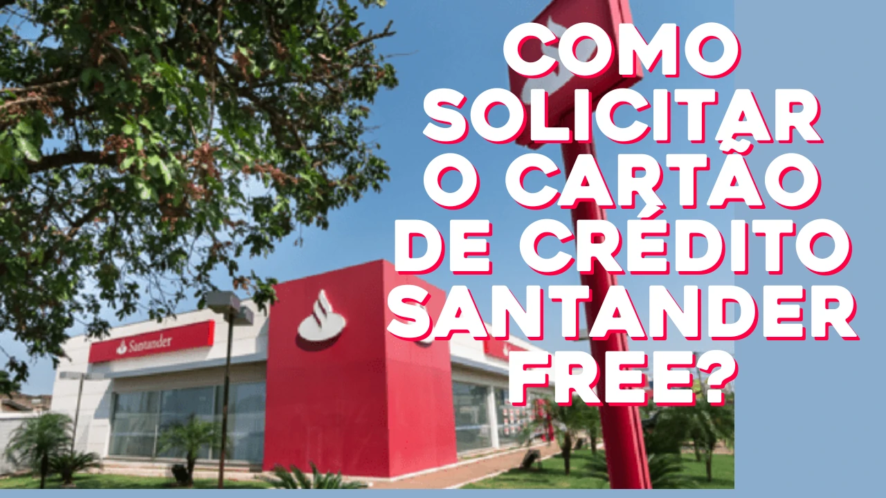 Cartão de Crédito Santander Free - Como solicitar o cartão de crédito Santander Free?