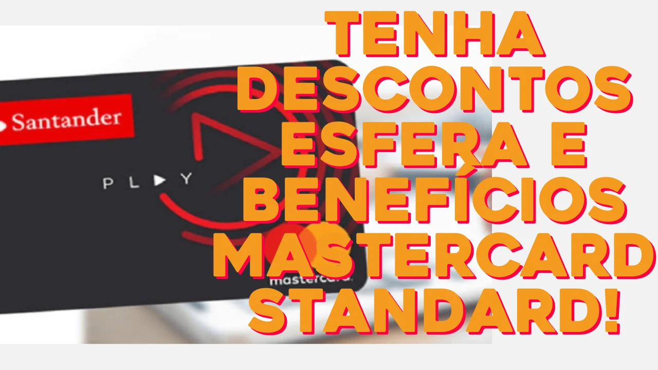Cartão de Crédito Santander Play - Tenha descontos Esfera e benefícios Mastercard Standard! Confira!