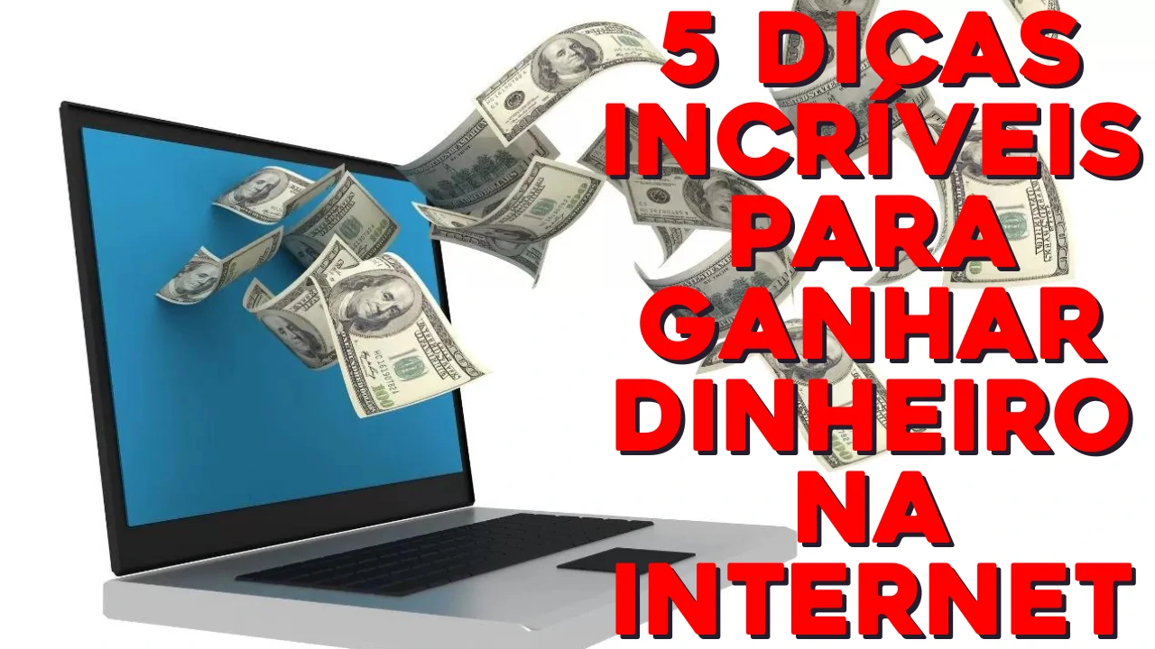 Ganhar Dinheiro Online: Veja 5 dicas incríveis para ganhar dinheiro na internet - CONFIRA!